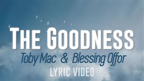 The Goodness (Toby Mac & Blessing Offor) - Lyric Video - YouTube