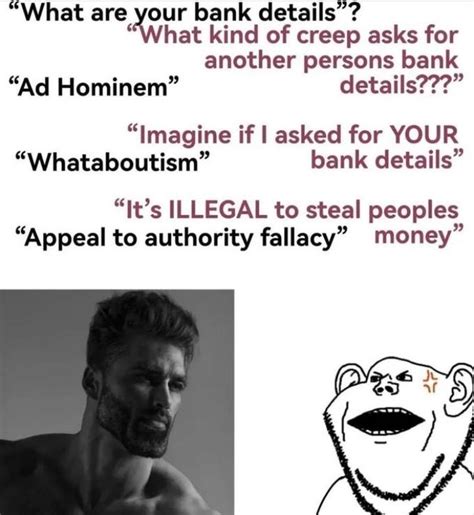 What are your bank details? | Sunk Cost Fallacy, Appeal to Emotion, Ad Hominem | Know Your Meme