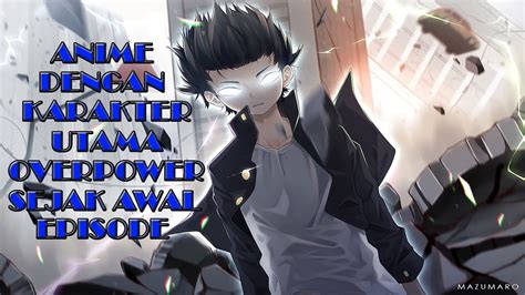 7 Anime Karakter Utama Overpower Sejak Awal Episode - YouTube