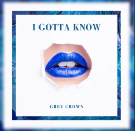 Vocal Melody in Grey Crown’s Track ‘I Gotta Know’ Is Stunning - IssueWire