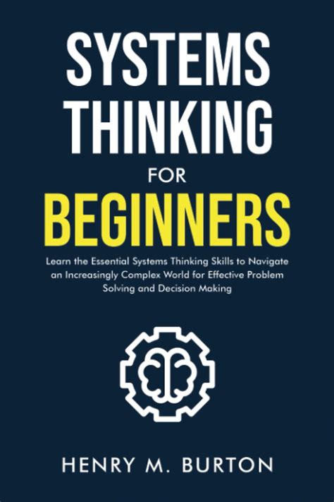 Systems Thinking for Beginners: Learn the essential systems thinking skills to navigate an ...