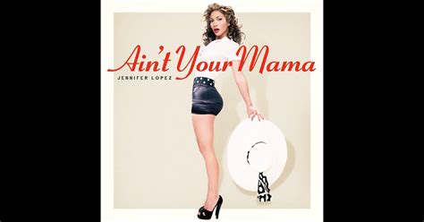 Ain't Your Mama - Single by Jennifer Lopez on Apple Music