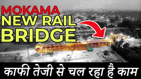 Mokama New Dual Carriage Rail Bridge Project Update: November 2022 ...