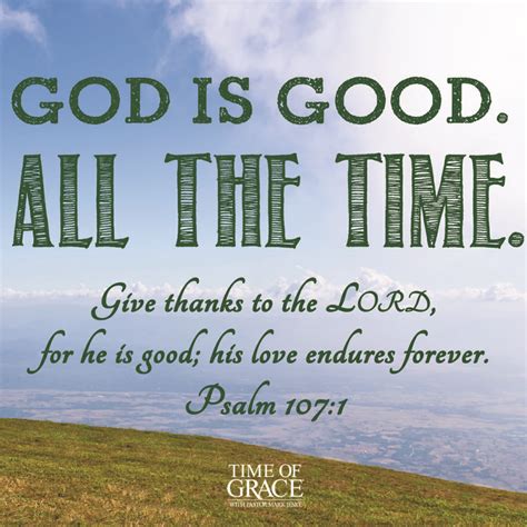 God is good. All the time. | Scripture | Pinterest