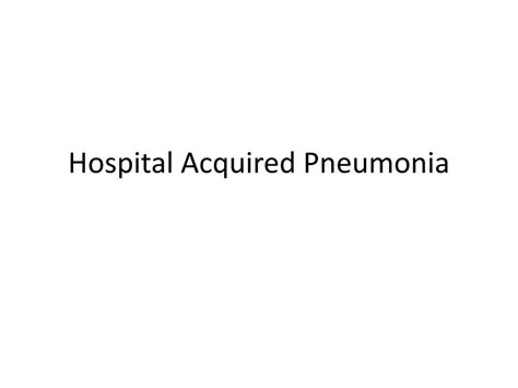 PPT - Hospital Acquired Pneumonia PowerPoint Presentation, free download - ID:4163347