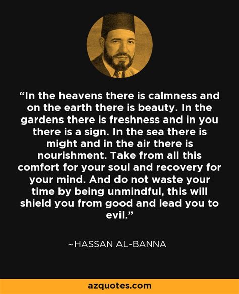 Hassan al-Banna quote: In the heavens there is calmness and on the earth...