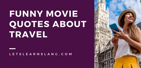 Funny Modified Movie Quotes About Travel (Adapted for Extra Humor) - Lets Learn Slang