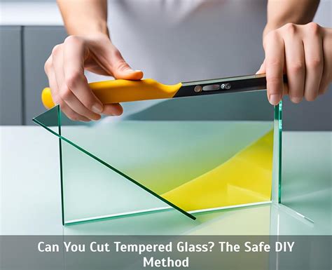 Can You Cut Tempered Glass? The Safe DIY Method - Vassar Chamber