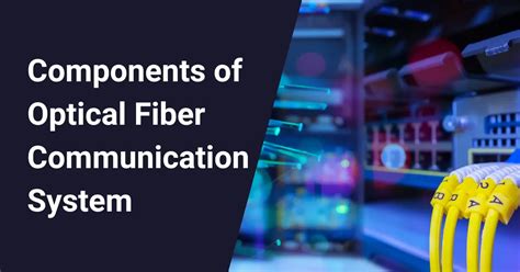 Components Of Optical Fiber Communication System