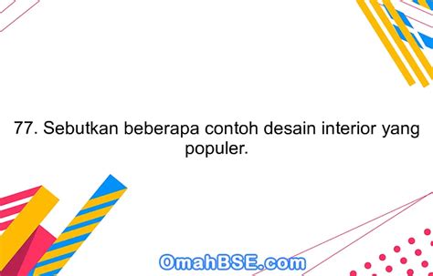 77. Sebutkan beberapa contoh desain interior yang populer. - OmahBSE