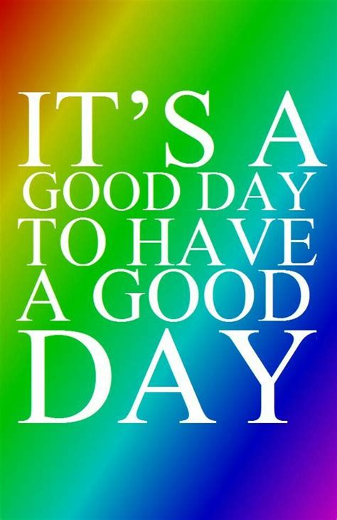 Its A Good Day To Have A Good Day Pictures, Photos, and Images for Facebook, Tumblr, Pinterest ...