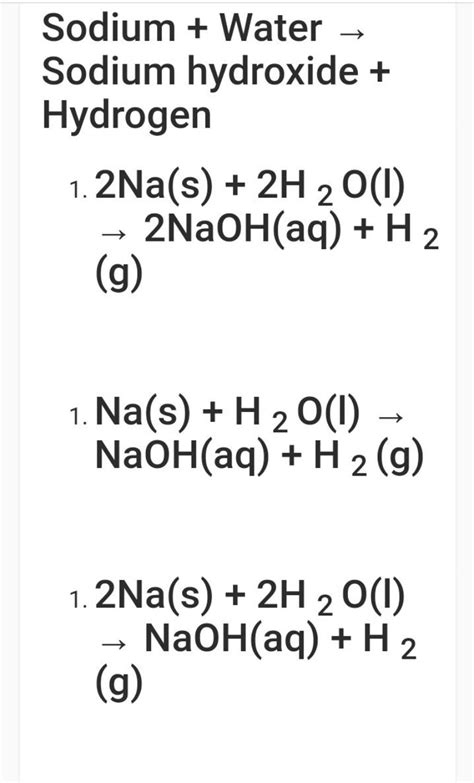 Sodium + Water → Sodium hydroxide + Hydrogen 1. 2Na(s)+2H2 O(I) →2NaOH(aq..