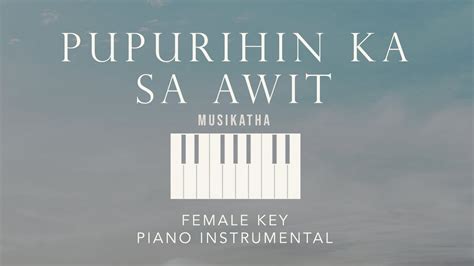 PUPURIHIN KA SA AWIT⎜Musikatha - (Female Key) Piano Instrumental Cover ...