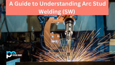 Advantages and Disadvantages of Arc Stud Welding (SW)