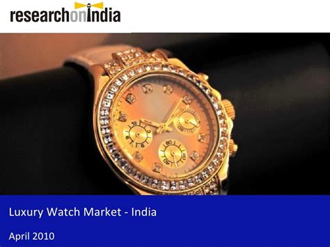 Market Research Report: Luxury Watch Market In India 2010