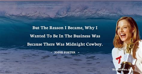 But the reason I became, why I wanted to be in the business was because there was Midnight ...