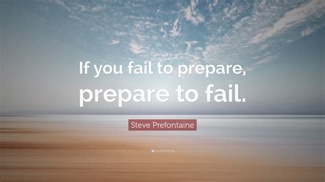 Steve Prefontaine Quote: “If you fail to prepare, prepare to fail.”