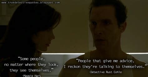 True Detective Quotes: Rust Cohle: People that give me advice, I reckon ...