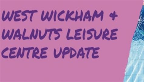 Exciting News On The Refurbishment Of West Wickham & Walnuts Leisure Centres. - Beckenham Community