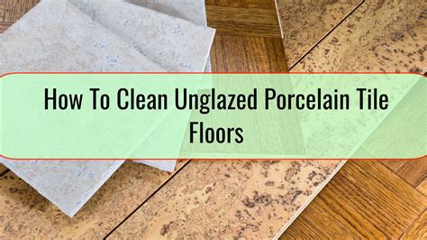 How To Clean Unglazed Porcelain Tile Floors • Home Tips