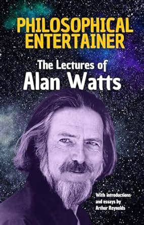 Philosophical Entertainer: The Lectures of Alan Watts - Kindle edition by Watts, Alan, Reynolds ...