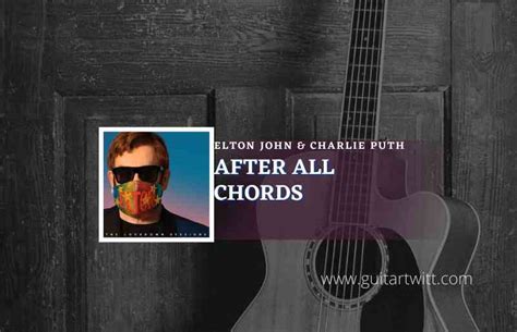 After All Chords By Elton John & Charlie Puth - Guitartwitt