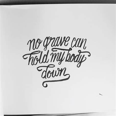 No grave can hold my body down | Words of wisdom, Words, Lettering