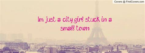 I'm just a city girl stuck in a small town City Girl Quotes, Life Quotes, Facebook Cover Quotes ...