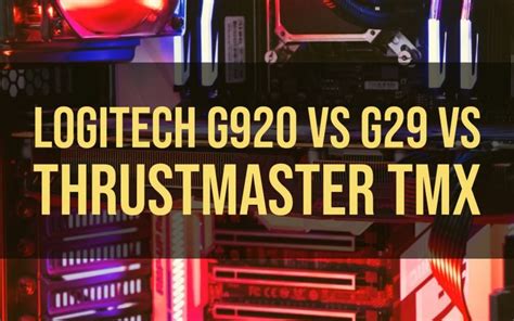 Logitech G920 vs G29 vs Thrustmaster TMX Specs Comparison