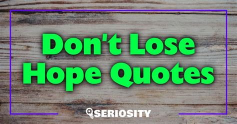 Don't Lose Hope Quotes: Uplifting Phrases to Inspire Resilience