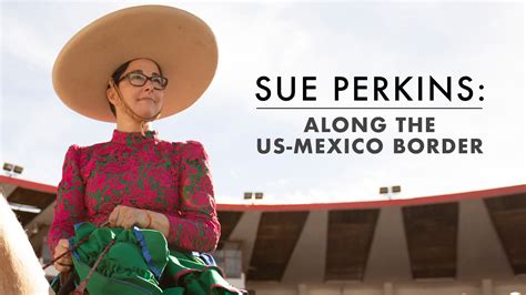 Watch Or Stream Sue Perkins: Along The US-Mexico Border