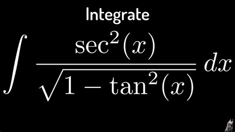 Integral of sec^2(x)/sqrt(1 - tan^2(x)) using the arcsine function - YouTube