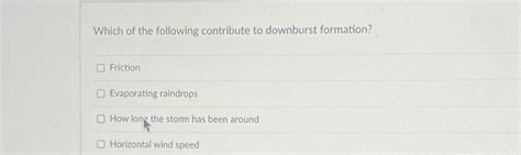 Solved Which of the following contribute to downburst | Chegg.com