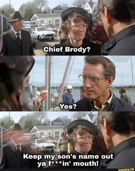 Source: Jaws (1975) - Chief Brody? Keep my son's name out va **in' mouth! - iFunny