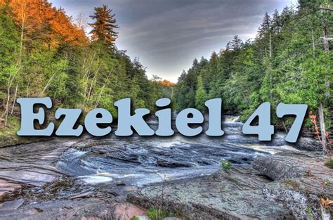 Ezekiel 47 - It's such a fascinating picture. Ezekiel saw a river ...