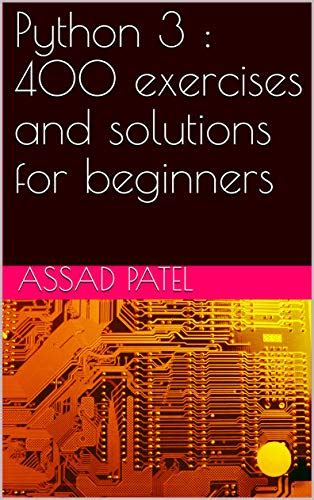 Python 3 : 400 exercises and solutions for beginners eBook : patel, assad: Amazon.in: Books