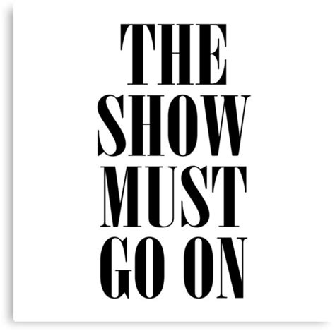 "The Show Must Go On" Canvas Print by teesaurus | Redbubble