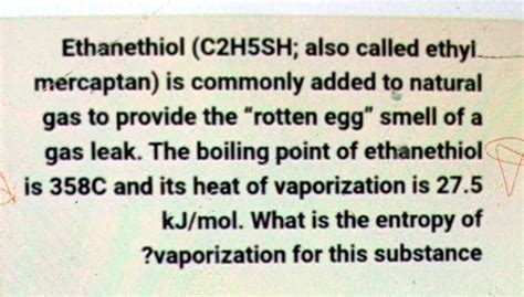 SOLVED: Ethanethiol (C2H5SH; also called ethyl mercaptan) is commonly added to natural gas to ...