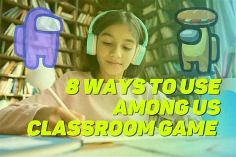 8 Ways To Use Among Us Classroom Game In Teaching