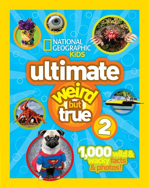 NG Kids Ultimate Weird But True 2: 1,000 Wild & Wacky Facts & Photos ...