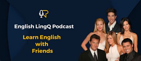 Learn English with Friends – English LingQ Podcast