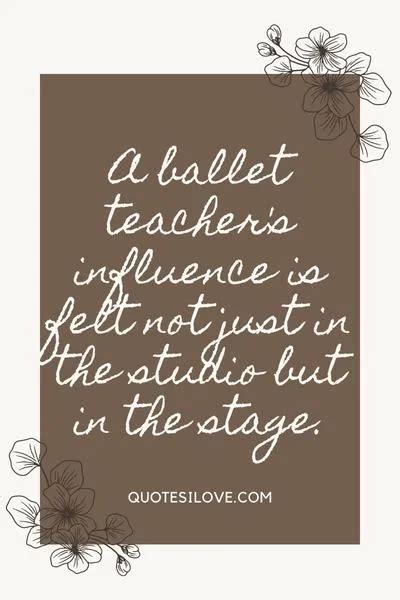 Ballet Teacher Quotes - Quotes I Love