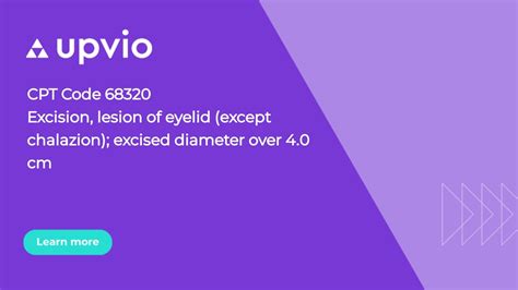 CPT Code 68320 Excision, lesion of eyelid (except chalazion); excised diameter over 4.0 cm | Upvio