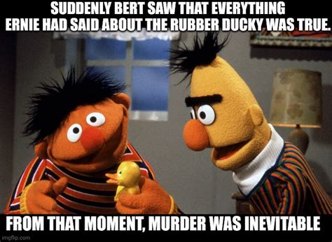 Ernie and Bert discuss Rubber Duckie - Imgflip