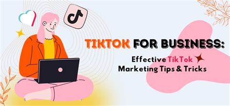 TikTok for Business: Effective Marketing Tips & Tricks