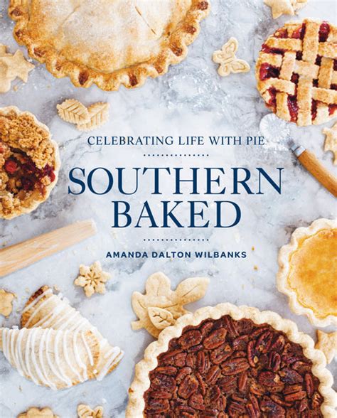 Southern Baked: Celebrating Life with Pie Cookbook – Southern Baked Pie Company