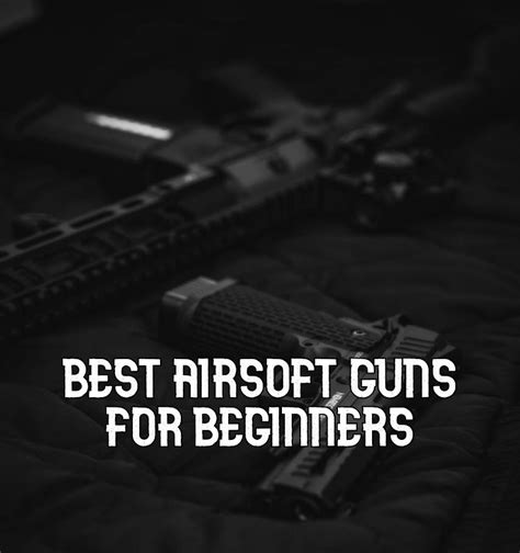 9 Best Airsoft Guns for Beginners for 2023 (Ranked and Reviewed)