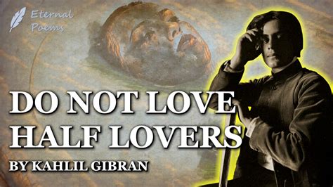 Do Not Love Half Lovers - Kahlil Gibran | Eternal Poems