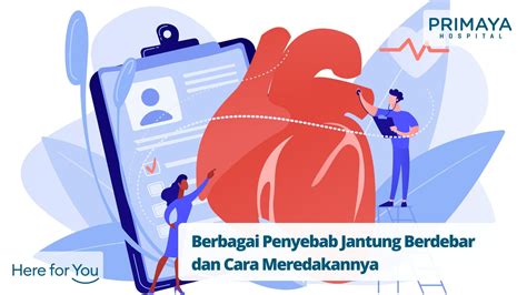 Cara Meredakan Jantung Berdebar dan Penyebabnya - Primaya Hospital | Primaya Hospital