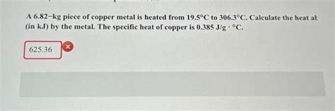 Solved A 6.82-kg piece of copper metal is heated from 19.5°C | Chegg.com